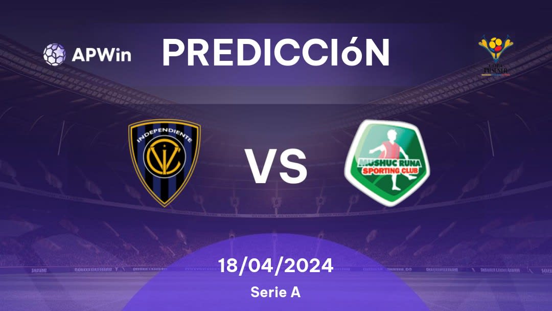 Predicciones CSD Independiente del Valle vs Mushuc Runa SC: 18/04/2024 - Ecuador Primera Categoria Serie A