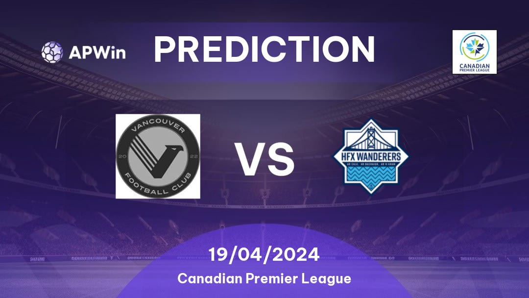 Vancouver FC vs HFX Wanderers FC Betting Tips: 19/04/2024 - Matchday 2 - Canada Canadian Premier League