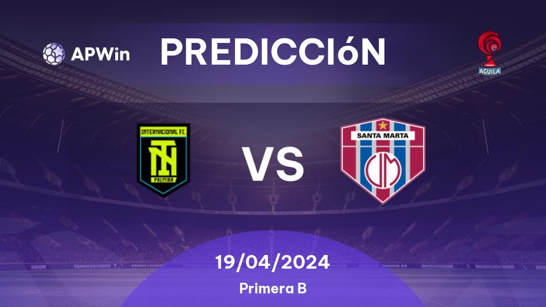 Predicciones Internacional Palmira vs Unión Magdalena: 19/04/2024 - Colombia Categoria Primera B