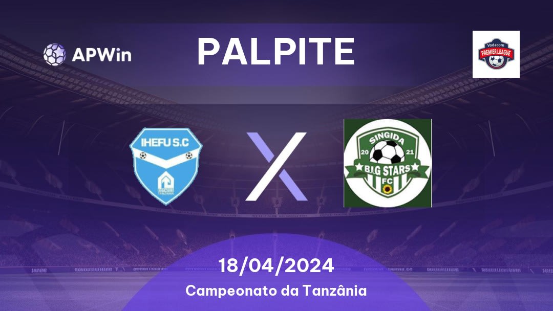 Palpite Ihefu x Singida Big Stars: 18/04/2024 - Campeonato da Tanzânia