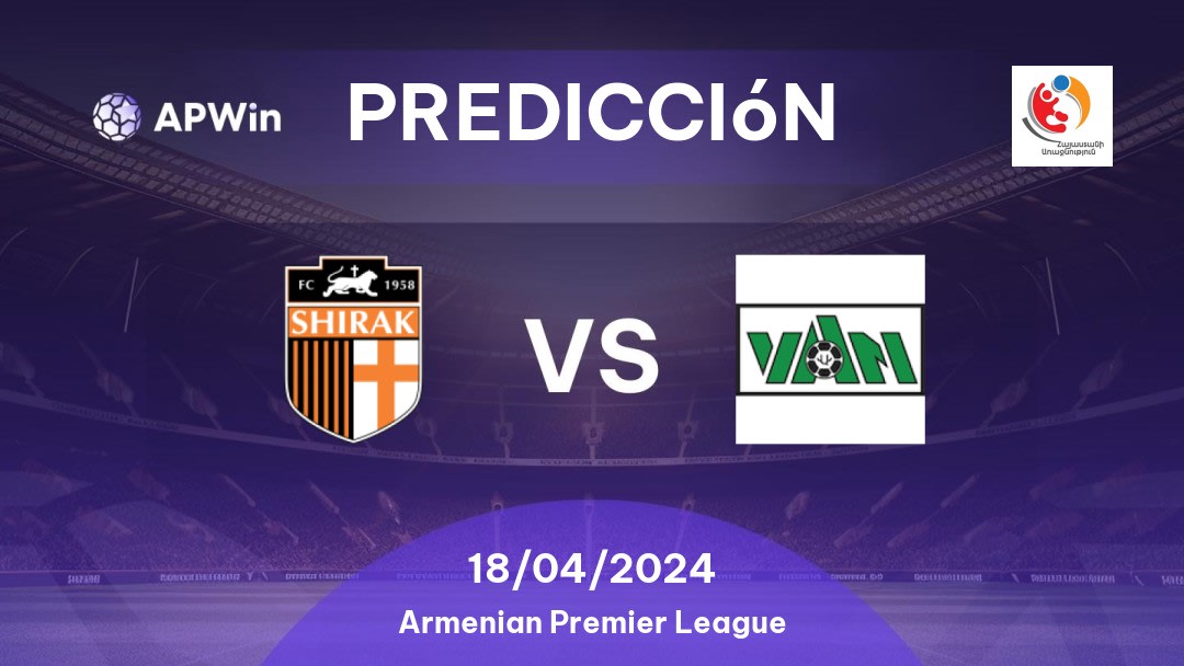 Predicciones Shirak vs Van: 18/04/2024 - Armenia Armenian Premier League