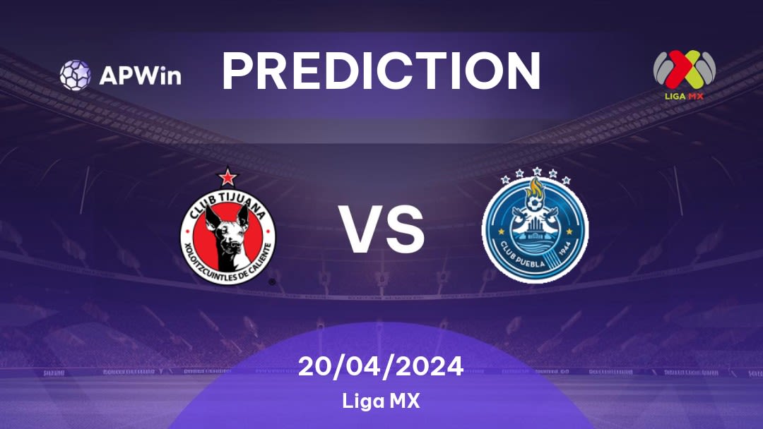 Tijuana vs Puebla Betting Tips: 20/04/2024 - Matchday 16 - Mexico Liga MX