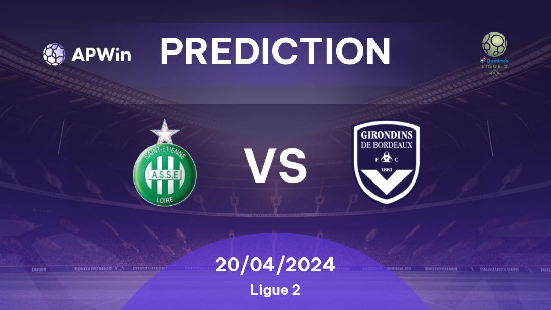 Saint-Étienne vs Bordeaux Betting Tips: 20/04/2024 - Matchday 33 - France Ligue 2