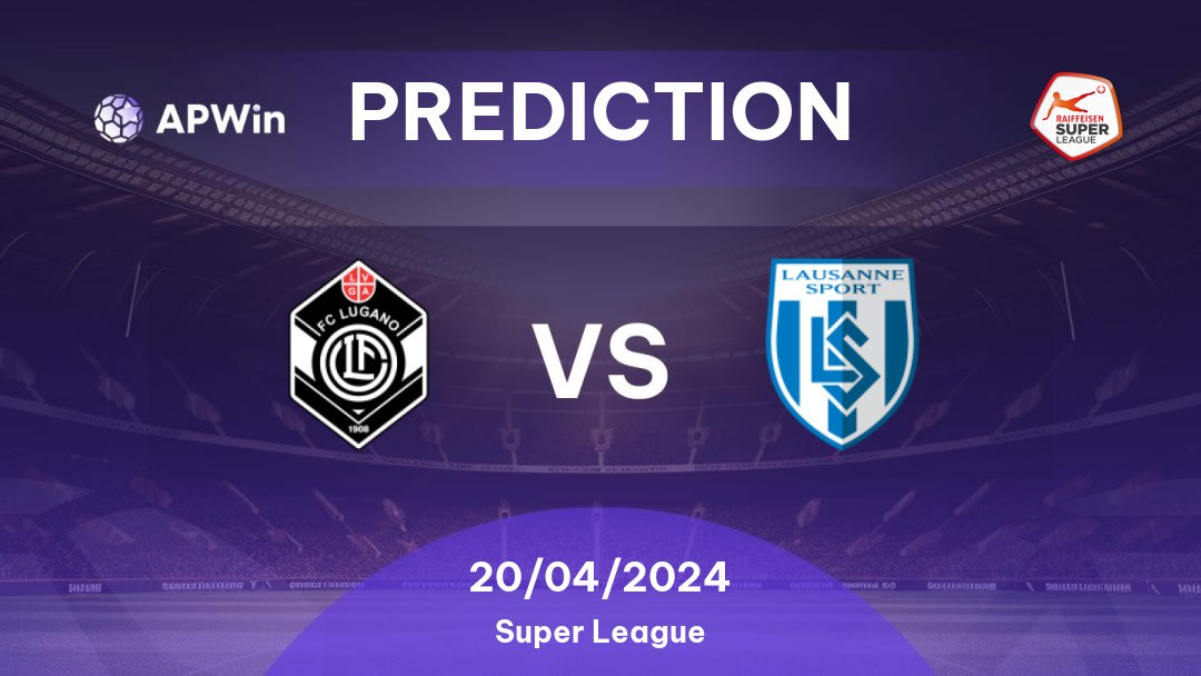 Lugano vs Lausanne Sport Betting Tips: 20/04/2024 - Matchday 33 - Switzerland Super League