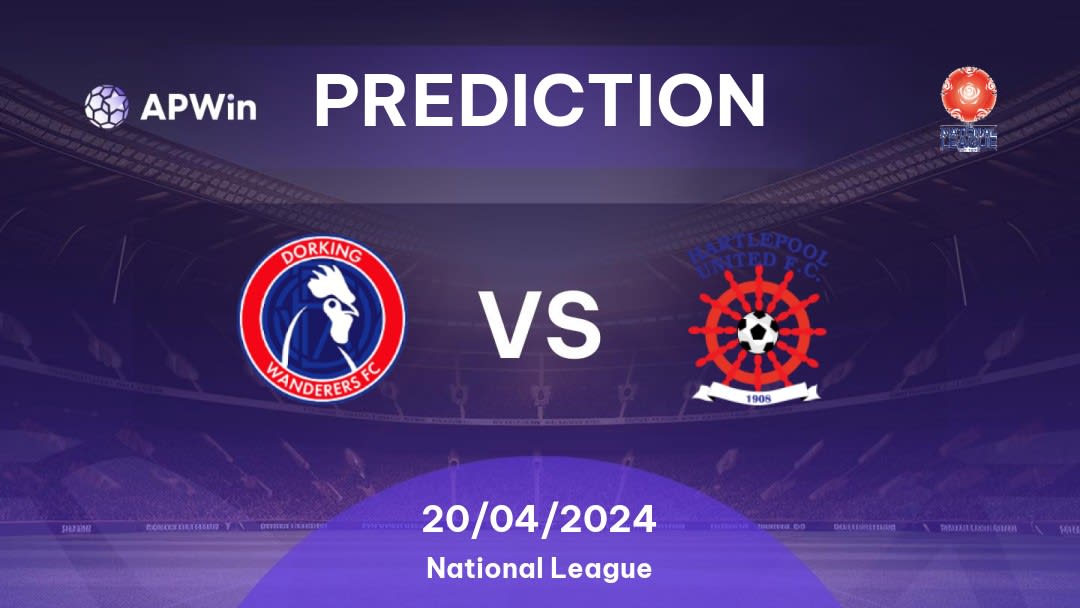 Dorking Wanderers vs Hartlepool United Betting Tips: 20/04/2024 - Matchday 46 - England National League