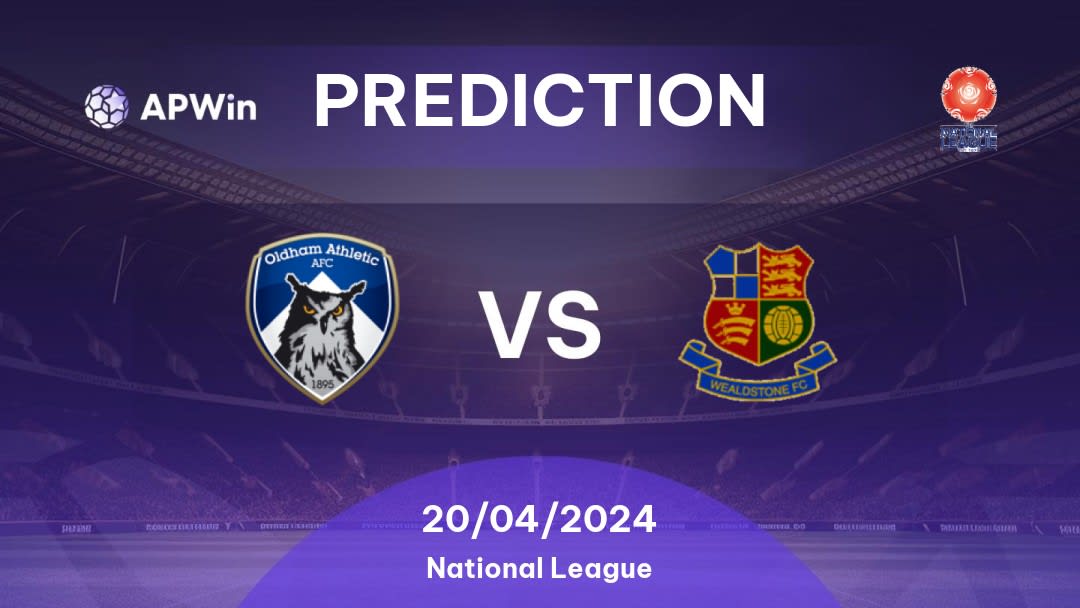 Oldham Athletic vs Wealdstone Betting Tips: 20/04/2024 - Matchday 46 - England National League