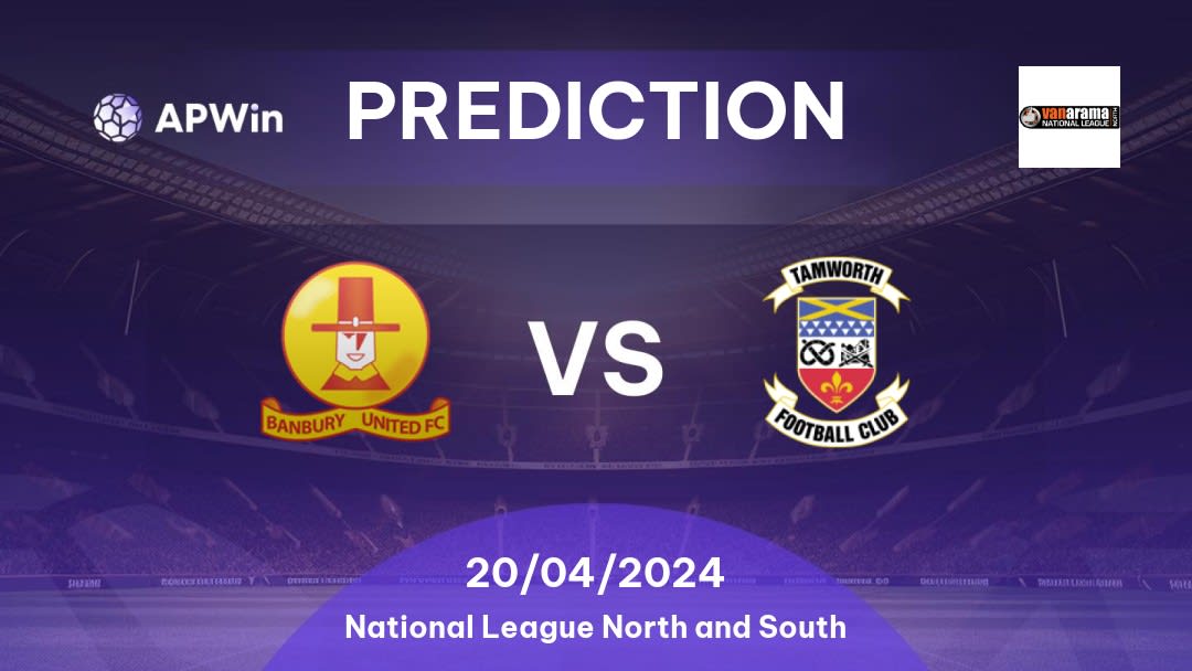 Banbury United vs Tamworth Betting Tips: 20/04/2024 - Matchday 46 - England National League North and South