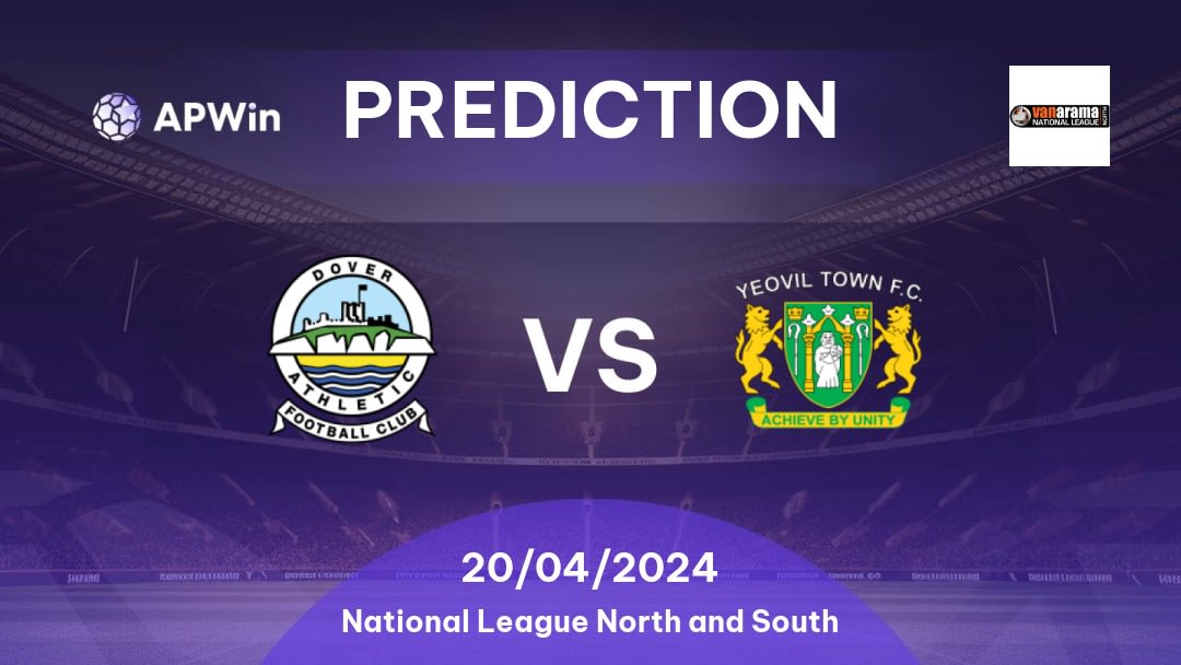 Dover Athletic vs Yeovil Town Betting Tips: 20/04/2024 - Matchday 46 - England National League North and South