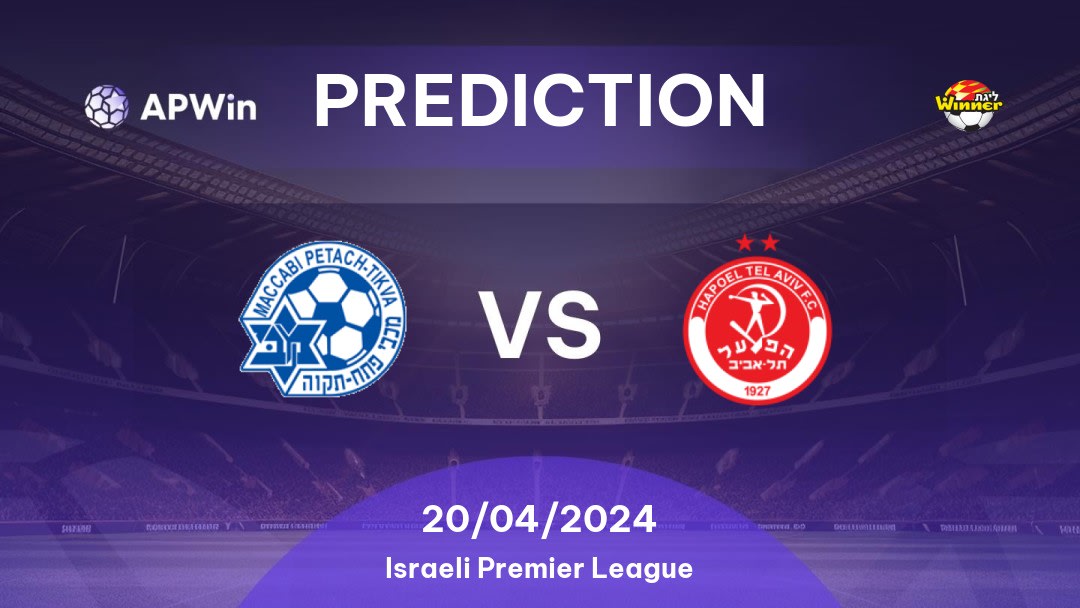 Maccabi Petah Tikva vs Hapoel Tel Aviv Betting Tips: 20/04/2024 - Matchday 3 - Israel Israeli Premier League