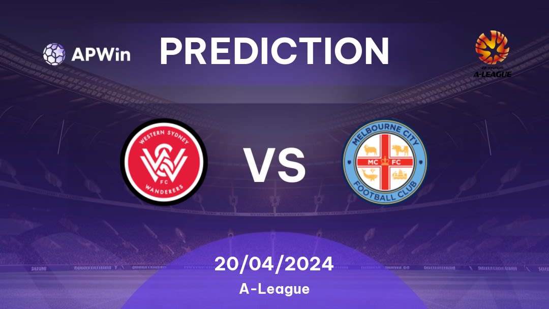 Western Sydney Wanderers vs Melbourne City FC Betting Tips: 20/04/2024 - Matchday 25 - Australia A-League