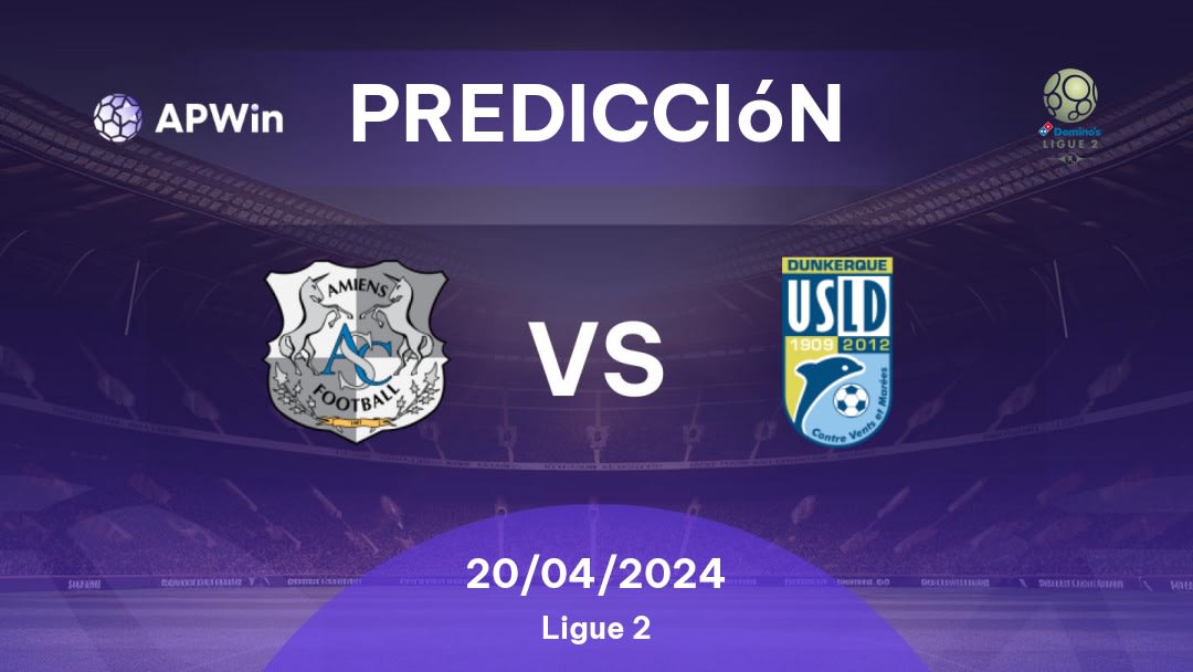 Predicciones Amiens SC vs Dunkerque: 20/04/2024 - Francia Ligue 2