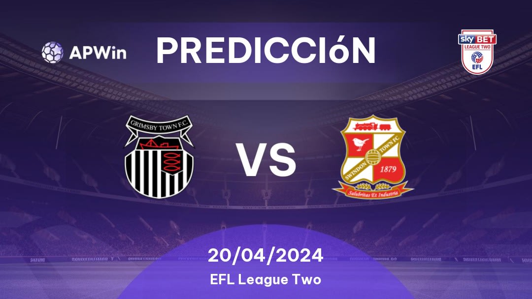 Predicciones Grimsby Town vs Swindon Town: 20/04/2024 - Inglaterra EFL League Two