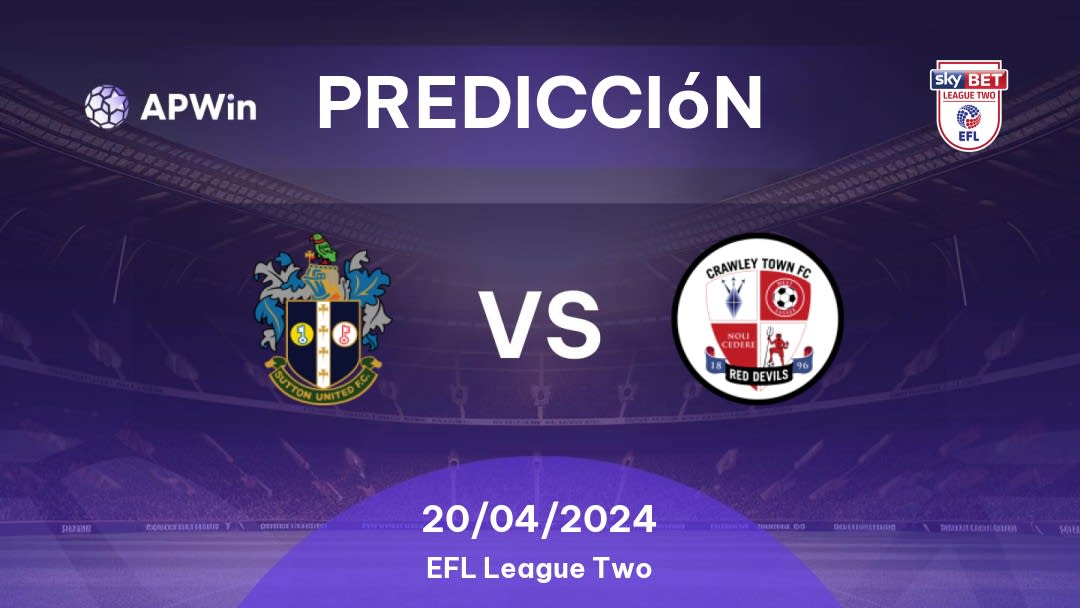 Predicciones Sutton United vs Crawley Town: 20/04/2024 - Inglaterra EFL League Two