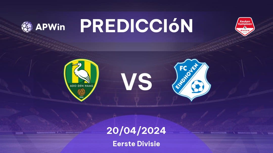 Predicciones ADO Den Haag vs Eindhoven: 20/04/2024 - Países Bajos Eerste Divisie