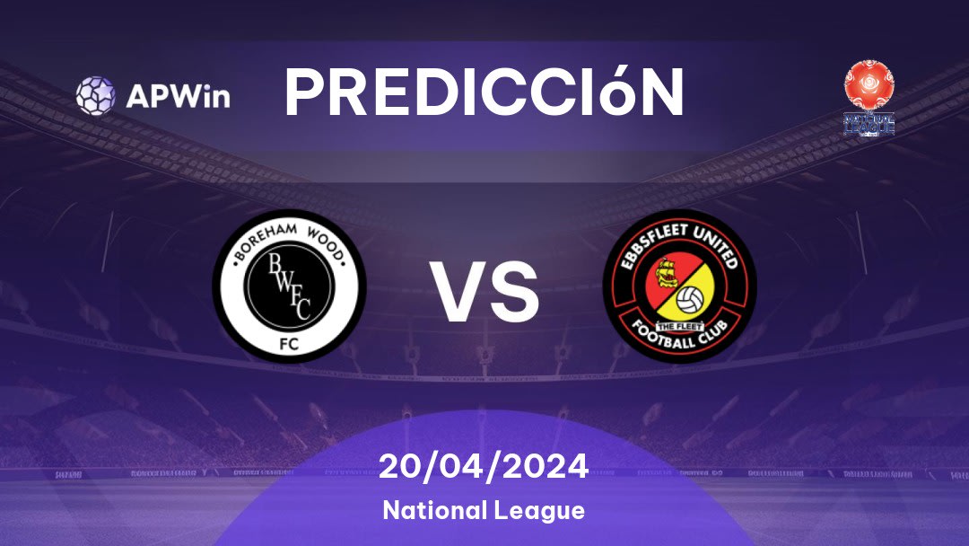 Predicciones Boreham Wood vs Ebbsfleet United: 20/04/2024 - Inglaterra National League