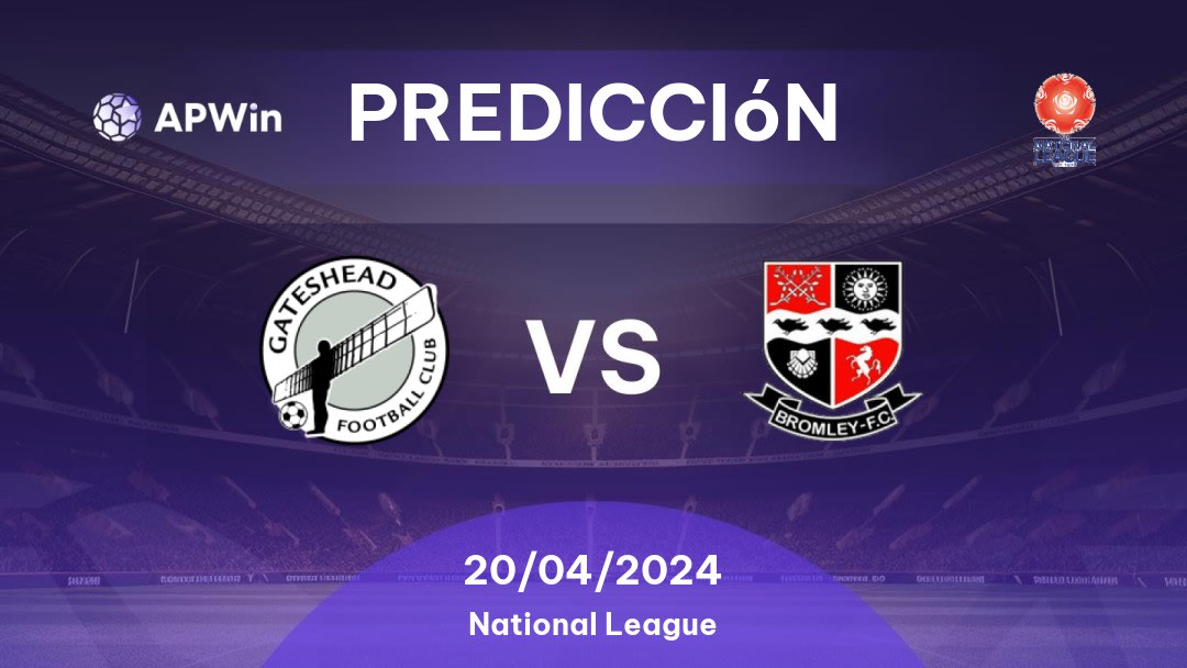 Predicciones Gateshead vs Bromley: 20/04/2024 - Inglaterra National League