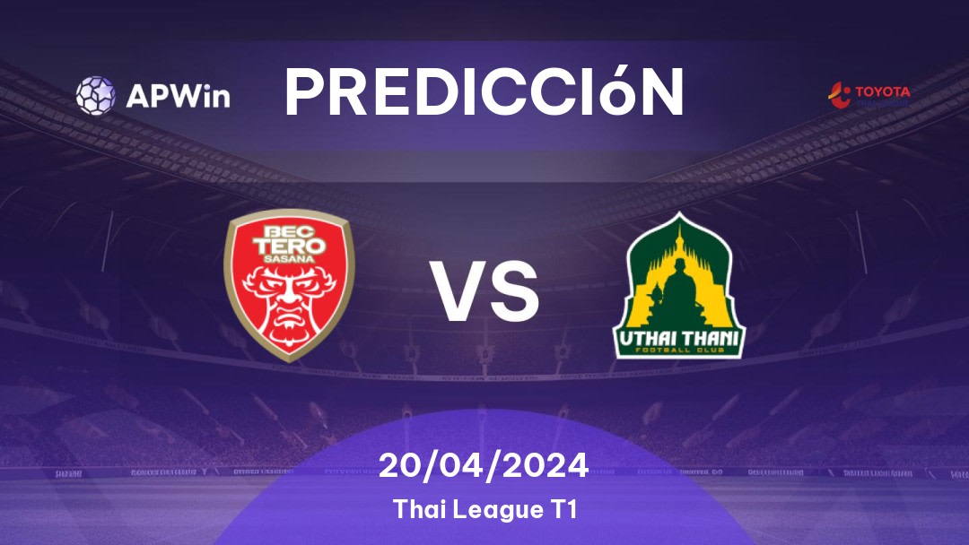 Predicciones BEC Tero Sasana vs Uthai Thani: 20/04/2024 - Tailandia Thai League T1