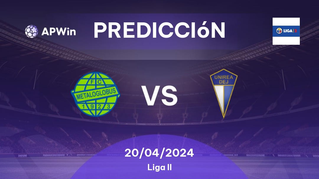 Predicciones Metaloglobus vs FC Unirea Dej: 20/04/2024 - Rumania Liga II