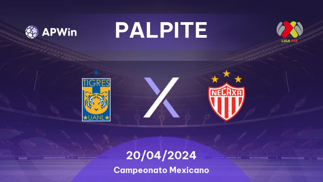 Palpite Tigres UANL x Necaxa: 20/04/2024 - Campeonato Mexicano