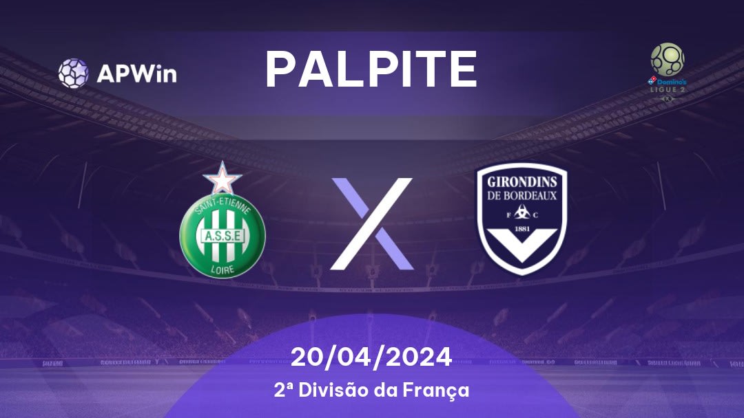 Palpite Saint-Étienne x Bordeaux: 20/04/2024 - 2ª Divisão da França