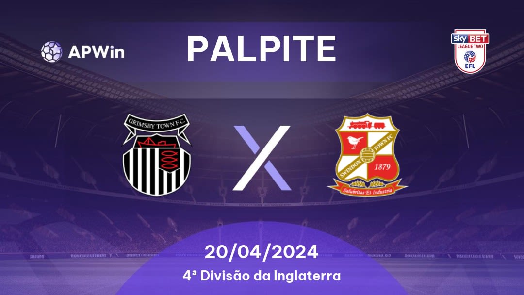 Palpite Grimsby Town x Swindon Town: 20/04/2024 - 4ª Divisão da Inglaterra