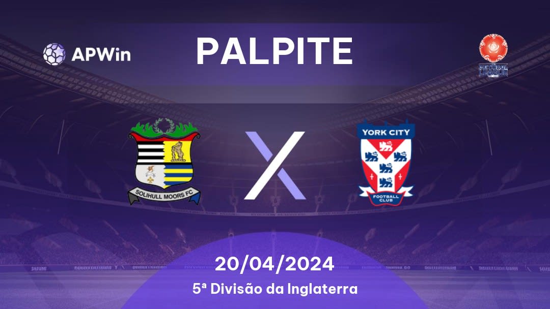 Palpite Solihull Moors x York City: 20/04/2024 - 5ª Divisão da Inglaterra