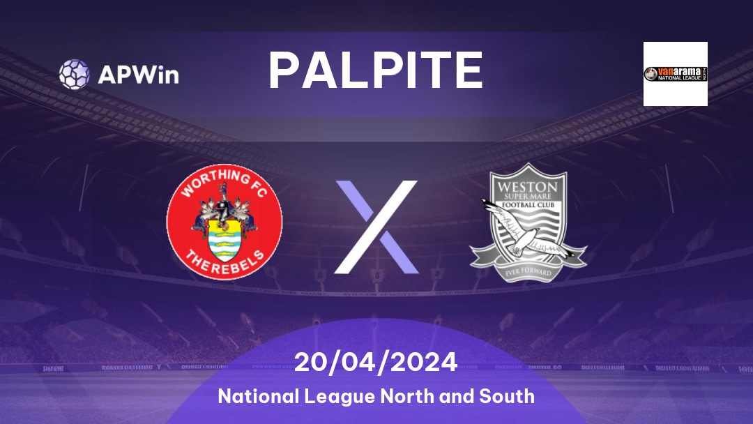 Palpite Worthing x Weston-super-Mare: 20/04/2024 - National League North and South