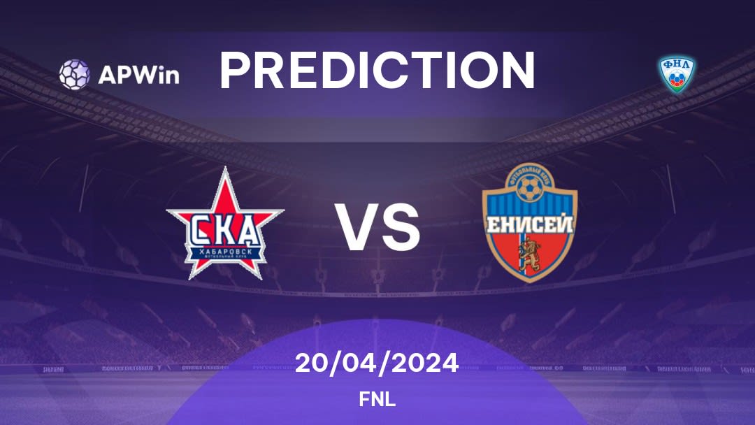 SKA Khabarovsk vs Yenisey Betting Tips: 20/04/2024 - Matchday 28 - Russia FNL