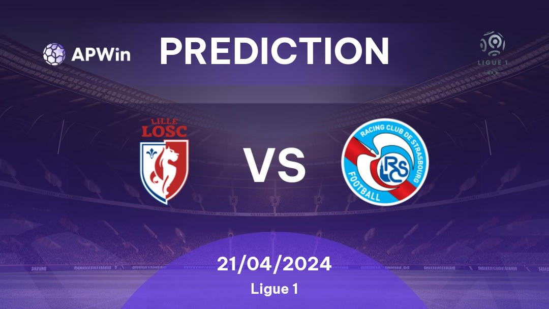 Lille vs Strasbourg Betting Tips: 21/04/2024 - Matchday 30 - France Ligue 1