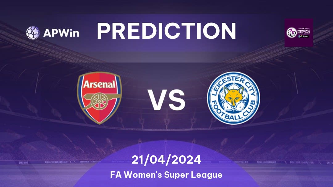 Arsenal Women vs Leicester City WFC Betting Tips: 21/04/2024 - Matchday 19 - England FA Women's Super League