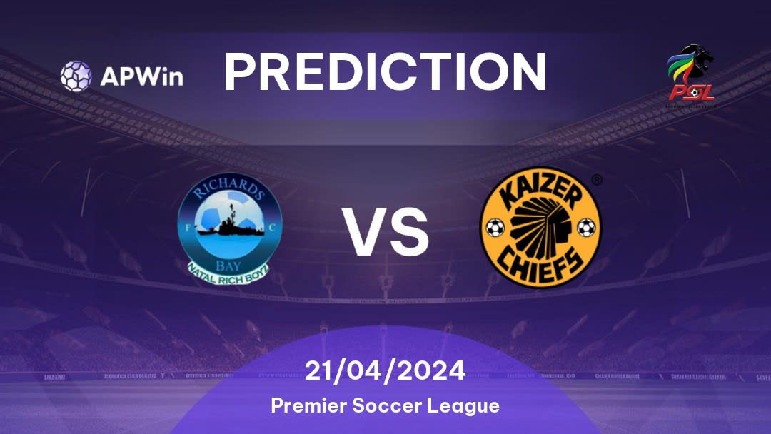 Richards Bay vs Kaizer Chiefs Betting Tips: 21/04/2024 - Matchday 24 - South Africa Premier Soccer League