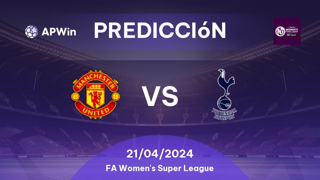 Predicciones Manchester United Women vs Tottenham Hotspur Women: 21/04/2024 - Inglaterra FA Women's Super League