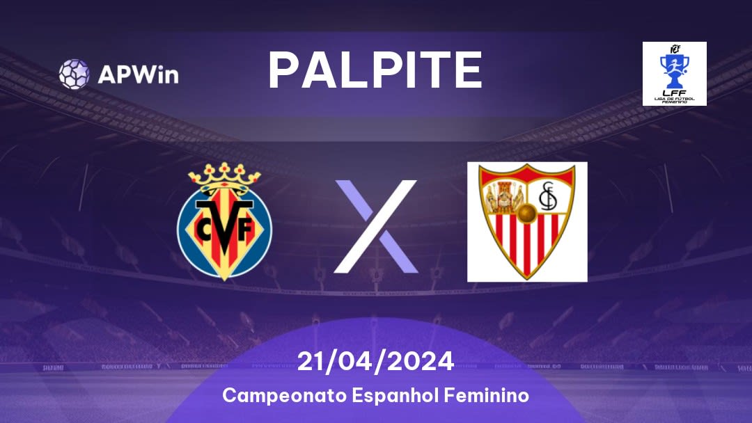 Palpite Villarreal W x Sevilla W: 21/04/2024 - Campeonato Espanhol Feminino