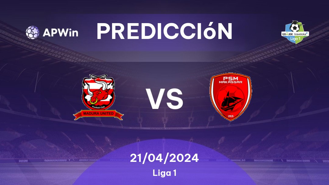 Predicciones Madura United vs PSM: 21/04/2024 - Indonesia Liga 1