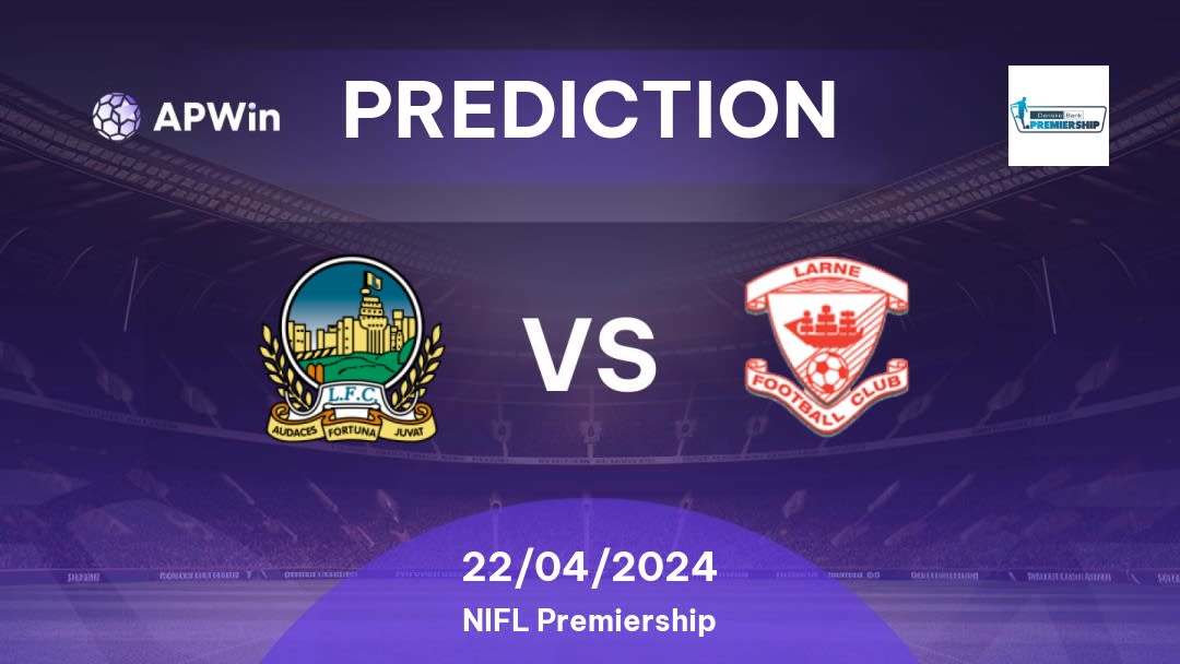 Linfield vs Larne Betting Tips: 22/04/2024 - Matchday 4 - Northern Ireland NIFL Premiership