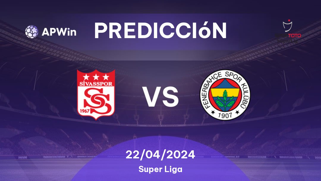 Predicciones Sivasspor vs Fenerbahçe: 22/04/2024 - Turquía Süper Lig