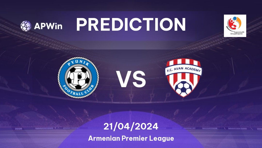 Pyunik vs FC Avan Academy Betting Tips: 21/04/2024 - Matchday 30 - Armenia Armenian Premier League