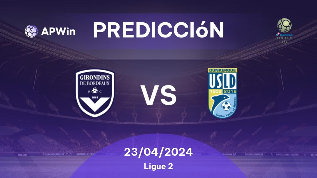 Predicciones Bordeaux vs Dunkerque: 23/04/2024 - Francia Ligue 2