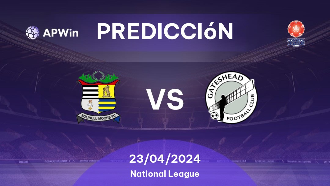 Predicciones Solihull Moors vs Gateshead: 23/04/2024 - Inglaterra National League