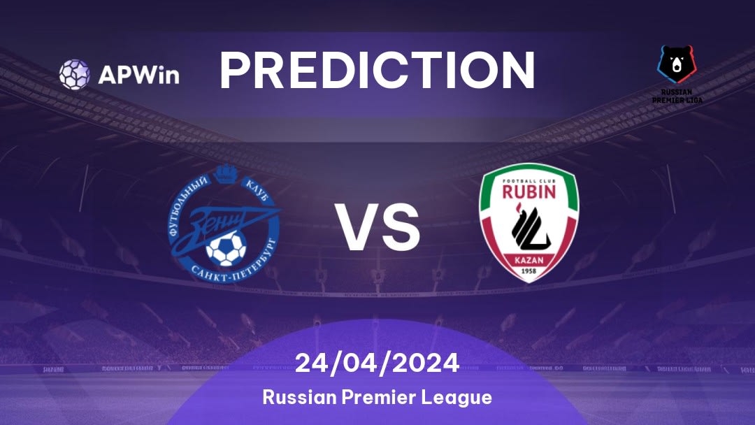 Zenit vs Rubin Kazan Betting Tips: 24/04/2024 - Matchday 21 - Russia Russian Premier League