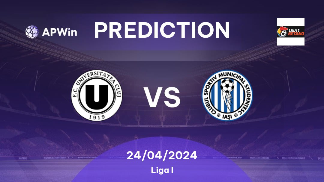 Universitatea Cluj vs CSM Iaşi Betting Tips: 24/04/2024 - Matchday 6 - Romania Liga I