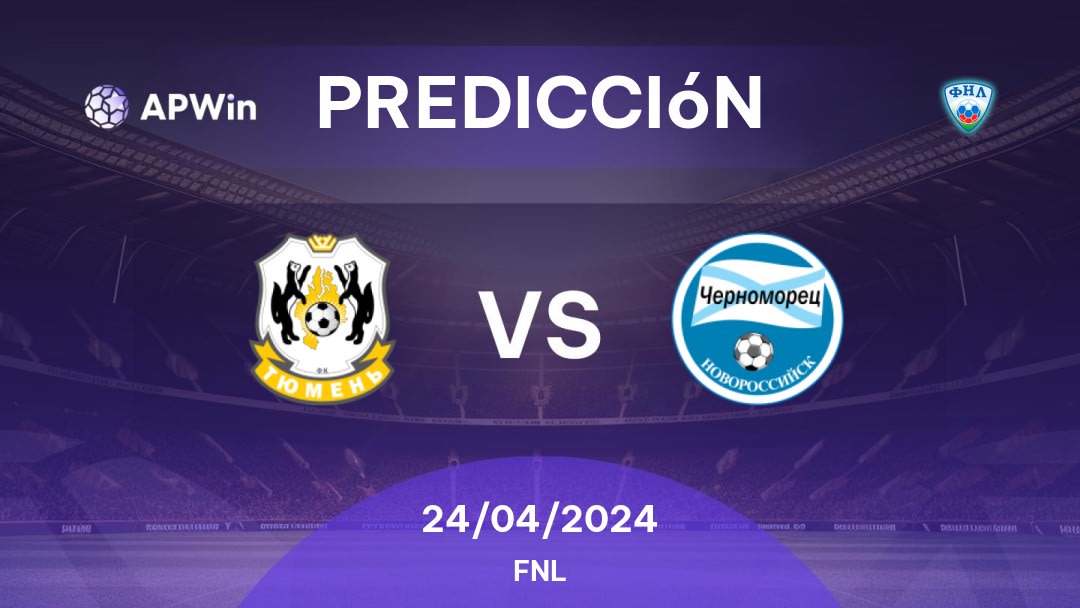 Predicciones Tyumen vs FK Chernomorets Novorossiysk: 24/04/2024 - Rusia FNL