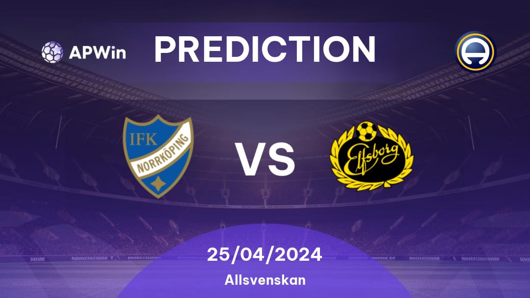 Norrköping vs Elfsborg Betting Tips: 25/04/2024 - Matchday 5 - Sweden Allsvenskan