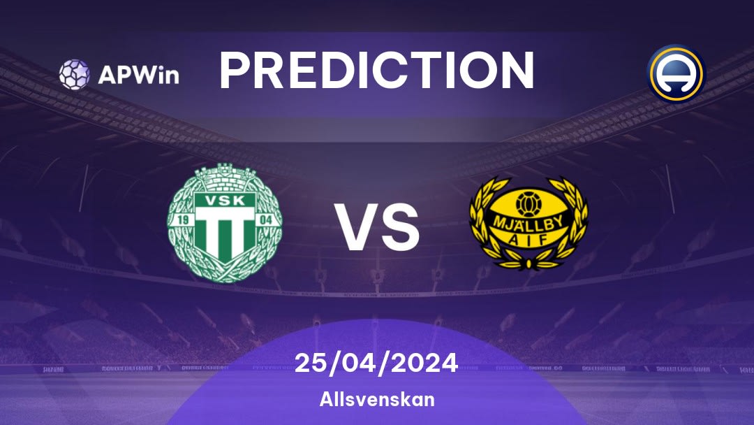 Västerås SK vs Mjällby Betting Tips: 25/04/2024 - Matchday 5 - Sweden Allsvenskan