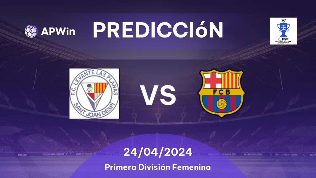 Predicciones Levante Las Planas vs Barcelona W: 24/04/2024 - España Primera División Femenina