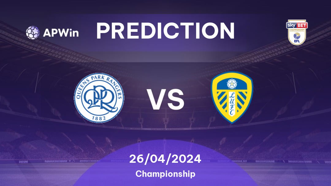 Queens Park Rangers vs Leeds Betting Tips: 26/04/2024 - Matchday 45 - England Championship