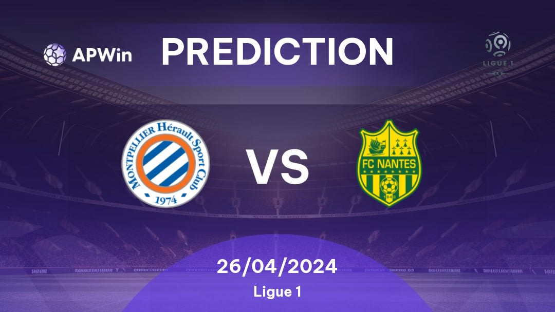 Montpellier vs Nantes Betting Tips: 26/04/2024 - Matchday 31 - France Ligue 1