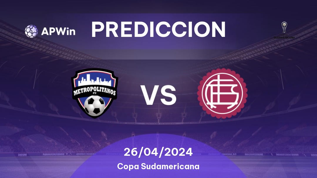 Predicciones Metropolitanos vs Lanús: 26/04/2024 - Sudamerica Copa Sudamericana