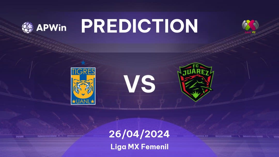 Tigres UANL Women vs Juárez W Betting Tips: 26/04/2024 - Matchday 8 - Mexico Liga MX Femenil