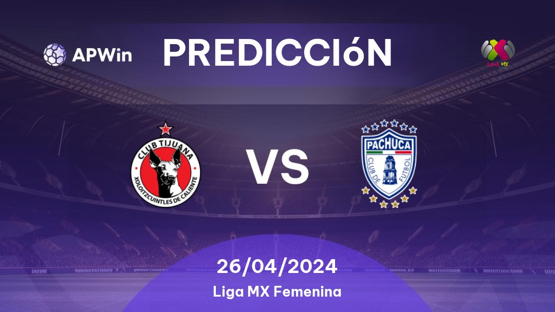 Predicciones Tijuana Women vs Pachuca Women: 26/04/2024 - México Liga MX Femenina